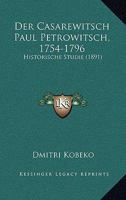 Der Casarewitsch Paul Petrowitsch, 1754-1796: Historische Studie (1891) 1167641418 Book Cover
