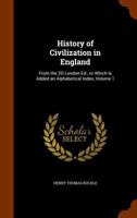 History of Civilization in England. From the 2d London ed., to Which is Added an Alphabetical Index; Volume 1 1018557938 Book Cover