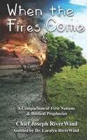 When The Fires Come: A Comparison of First Nations and Biblical Prophecies B099TSBHNS Book Cover