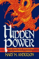 Hidden Power: The Palace Eunuchs of Imperial China 0879755741 Book Cover