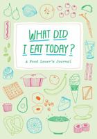 What Did I Eat Today?: A Food Lover's Journal 1616892404 Book Cover