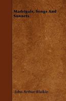 Madrigals, Songs and Sonnets 1022106376 Book Cover
