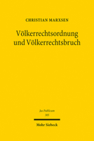 Volkerrechtsordnung Und Volkerrechtsbruch: Theorie Und Praxis Der Illegalitat Im Ius Contra Bellum (Jus Publicum) 3161607589 Book Cover