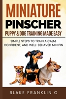 Miniature Pinscher Puppy & Dog Training Made Easy: Simple Steps To Train A Calm, Confident, And Well-Behaved Min Pin B0FHBLP74P Book Cover