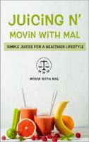 Juicing N' Movin with Mal: Simple Juices for a Healthier Lifestyle 1737543311 Book Cover