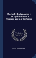 Electrohydrodynamics I. The Equilibrium of a Charged gas in a Container 1021437530 Book Cover