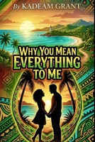WHY YOU MEAN EVERYTHING TO ME (Romance Novels) B0GYR5WJG5 Book Cover