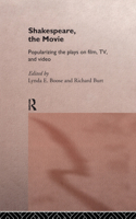 Shakespeare, The Movie: Popularizing the Plays on Film, TV, and Video 0415165857 Book Cover
