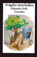 FRÁGILES INTERLUDIOS: POESÍA SILVESTRE 1792167415 Book Cover