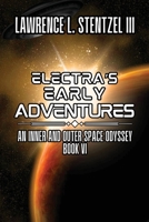 Electra's Early Adventures: Book Six of An Inner and Outer Space Odyssey B0D8MNNLV5 Book Cover