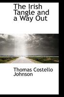 The Irish Tangle and a Way Out 0554400855 Book Cover