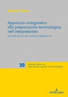 Approccio Sintagmatico Alla Preparazione Terminologica Nell'interpretariato: Uno Studio del Caso Per La Direzione Linguistica A-B 3631773269 Book Cover