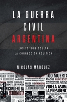 La guerra civil Argentin: Los 70 que oculta la corrección política (Spanish Edition) 6316631235 Book Cover