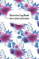 Exercise Log Book Fitness & Strength Tracking Progress: Purple Blue Flowers Themed 90 Day Goal Setting & Workout Tracker for Fitness & Weight Loss 1698593899 Book Cover