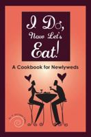 I Do, Now Let's Eat!: A Cookbook for Newlyweds 1432744771 Book Cover