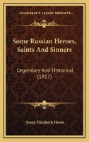 Some Russian Heroes, Saints and Sinners, Legendary and Historical 1017571813 Book Cover