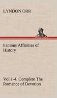 Famous Affinities of History: The Romance of Devotion 3849173771 Book Cover