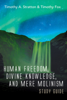 Human Freedom, Divine Knowledge, and Mere Molinism Study Guide 166671786X Book Cover