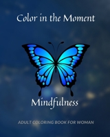 Color in the Moment: Mindfulness Adult Coloring Book For Women: Anti Stress and Anxiety Relief B0BN2KVGD1 Book Cover