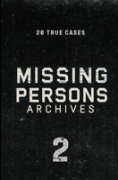 Missing Persons Archives: 20 True Missing Person Cases B0FRY29MWL Book Cover