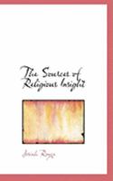 The sources of religious insight: Lectures delivered before Lake Forest College on the foundation of the late William Bross 1508414491 Book Cover