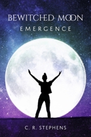 Bewitched Moon: Emergence 1667889508 Book Cover