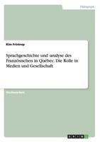 Sprachgeschichte und -analyse des Franz�sischen in Qu�bec. Die Rolle in Medien und Gesellschaft 3656755140 Book Cover