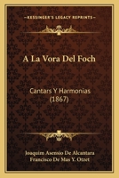 A La Vora Del Foch: Cantars Y Harmonias (1867) 1160763690 Book Cover