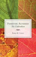 Forever Altered, Yet Unbroken 1604626305 Book Cover