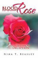 Blood Rose: From Decision to Deception 1483675785 Book Cover