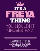 It's A Freya Thing You Wouldn't Understand Large (8.5x11) College Ruled Notebook: A cute notebook or notepad to write in for any book lovers, doodle writers and budding authors! 1706114672 Book Cover