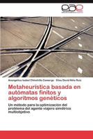 Metaheurística basada en autómatas finitos y algoritmos genéticos: Un método para la optimización del problema del agente viajero simétrico multiobjetivo 365900331X Book Cover