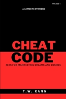 CHEAT CODE: KEYS FOR MANIFESTING DREAMS AND DESIRES B0C5PGBWCD Book Cover