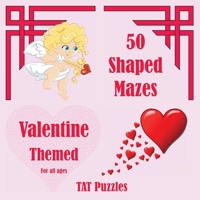 50 Shaped Mazes Valentine Themed: For all ages 1922695068 Book Cover