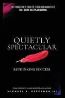 Quietly Spectacular: Rethinking Success on Your Own Terms B0GGZ5C7SW Book Cover