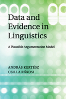 Data and Evidence in Linguistics: A Plausible Argumentation Model 1108790607 Book Cover