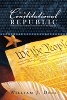 Our Constitutional Republic: A Trilogy: Seed of Birth, Destruction and Restoration 1665557583 Book Cover