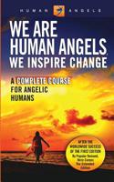 We Are Human Angels, We Inspire Change: A Complete Course for Angelic Humans 1530989973 Book Cover