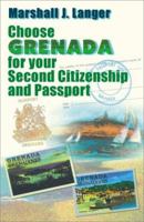 Choose Grenada for Your Second Citizenship and Passport 1581127189 Book Cover