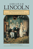 Abraham Lincoln: The Observations of John G. Nicolay and John Hay 0809327384 Book Cover