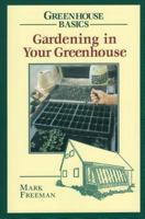 Gardening in Your Greenhouse (Greenhouse Basics , No 2)