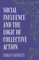 Social Influence and the Logic of Collective Action 0691275963 Book Cover