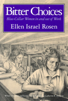 Bitter Choices: Blue-Collar Women in and Out of Work 0226726452 Book Cover