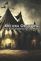 Arcana Obscura: The Dark Carnival of the Mind B0FPXVLYD1 Book Cover