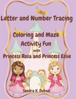 Letter and Number Tracing Coloring and Maze Activity Fun with Princess Rosa and Princess Essie B0BBQB1VD1 Book Cover