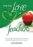 For the Love of Teachers: True Stories of Amazing Teachers and the People Who Love Them 0757316913 Book Cover