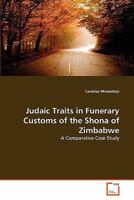 Judaic Traits in Funerary Customs of the Shona of Zimbabwe: A Comparative Case Study 3639354168 Book Cover