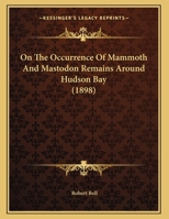 On the Occurrence of Mammoth and Mastodon Remains Around Hudson Bay 1017487480 Book Cover