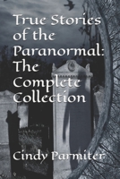 True Stories of the Paranormal: The Complete Collection 1986180522 Book Cover