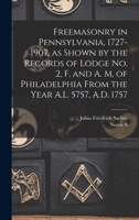 Freemasonry in Pennsylvania, 1727-1907, as Shown by the Records of Lodge No. 2, F. and A. M. of Philadelphia From the Year A.L. 5757, A.D. 1757 1017717915 Book Cover